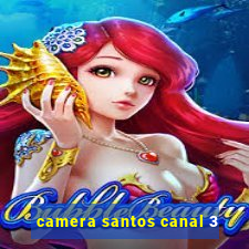 camera santos canal 3